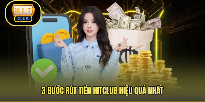 3 bước rút tiền Hitclub hiệu quả nhất