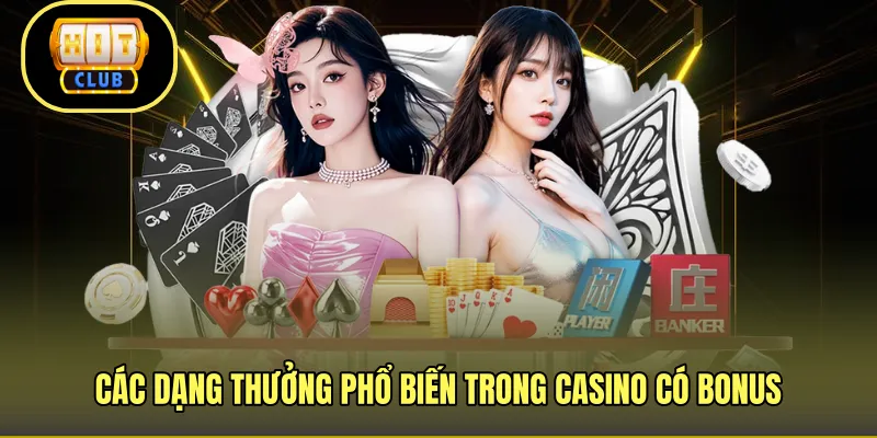 Các dạng thưởng phổ biến trong casino có bonus 