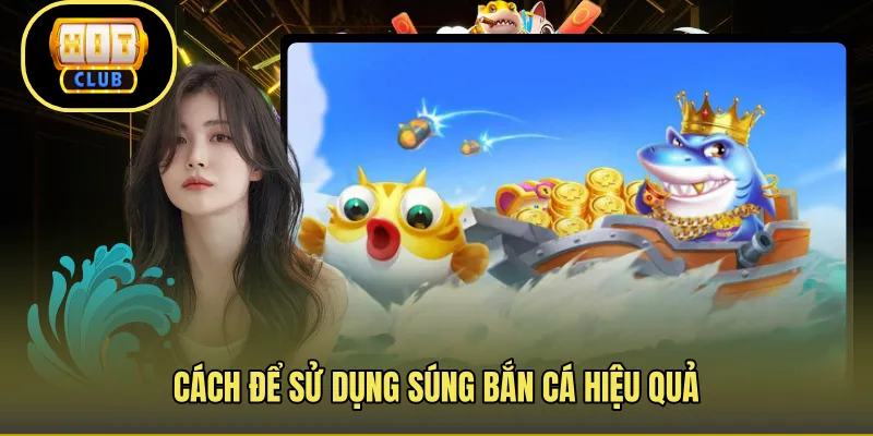Cách để sử dụng súng bắn cá hiệu quả