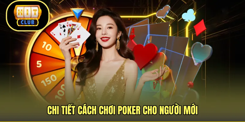 Chi tiết cách chơi poker cho người mới 