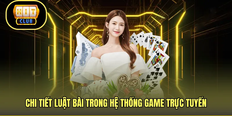 Chi tiết luật bài trong hệ thống game trực tuyến