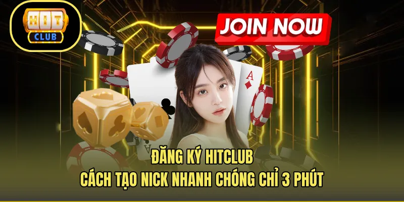 Đăng Ký Hitclub - Cách Tạo Nick Nhanh Chóng Chỉ 3 Phút