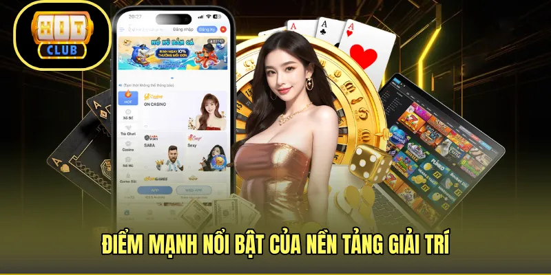 Điểm mạnh nổi bật của nền tảng giải trí