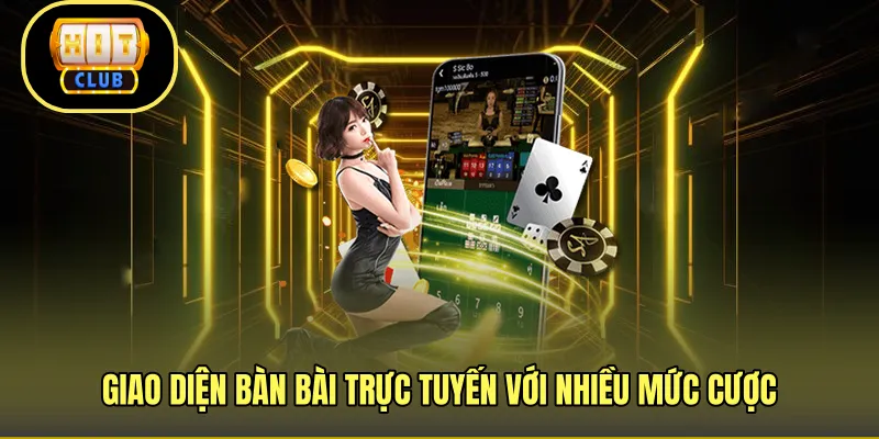 Giao diện bàn bài trực tuyến với nhiều mức cược