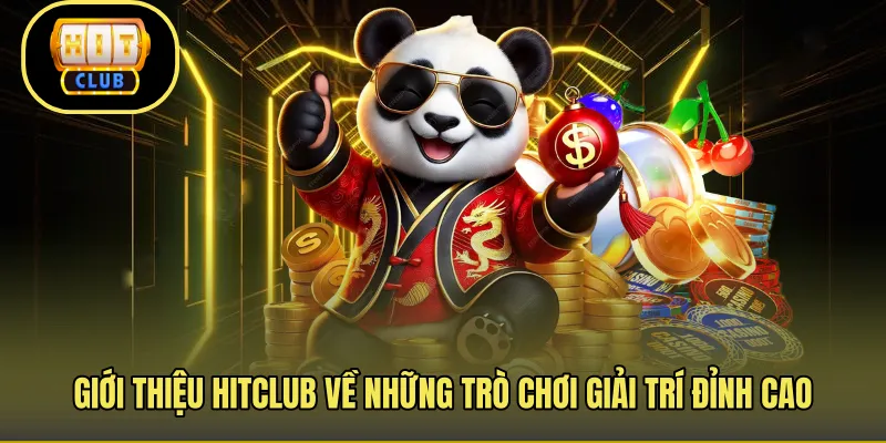 Giới thiệu Hitclub về những trò chơi giải trí đỉnh cao