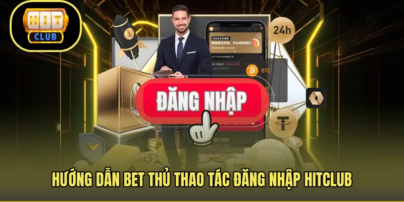 Hướng dẫn bet thủ thao tác đăng nhập Hitclub