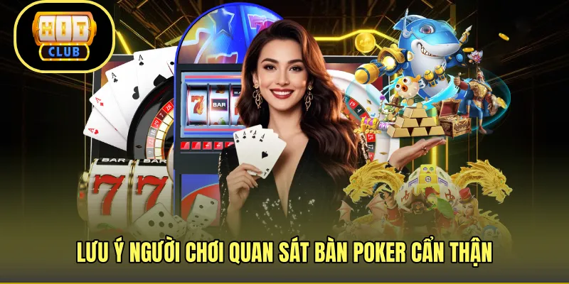 Lưu ý người chơi quan sát bàn poker cẩn thận