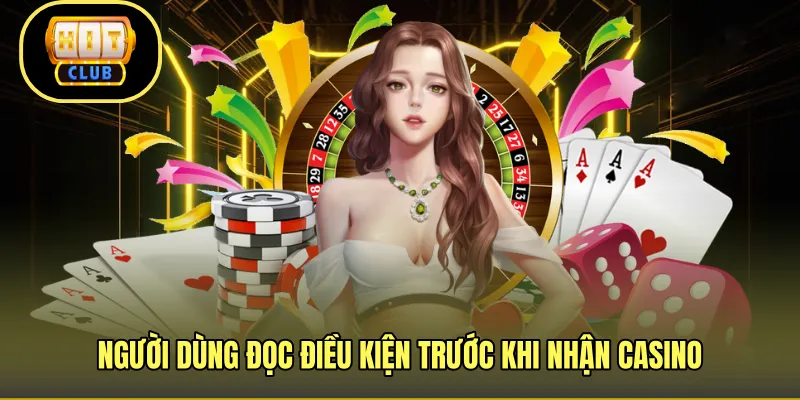 Người dùng đọc điều kiện trước khi nhận casino