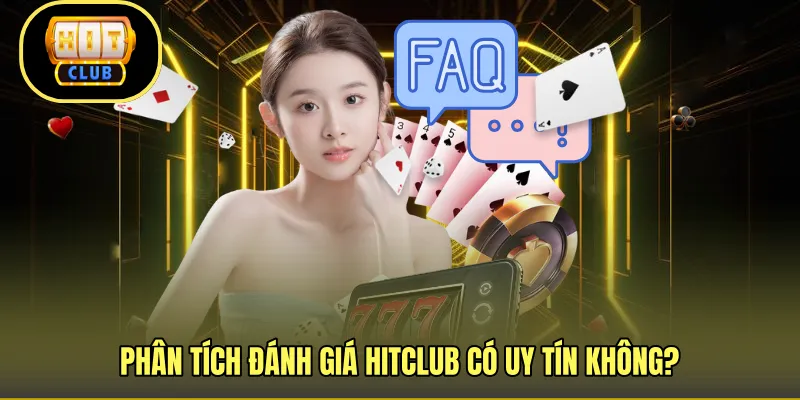 Phân tích đánh giá HITCLUB có uy tín không?