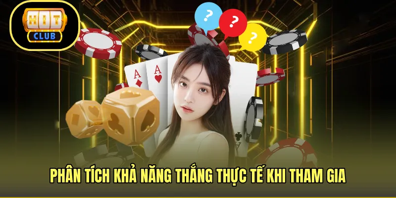 Phân tích khả năng thắng thực tế khi tham gia