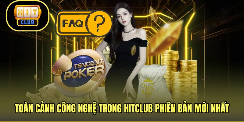 Toàn cảnh công nghệ trong HITCLUB phiên bản mới nhất