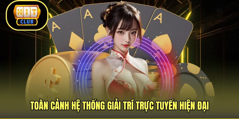 Toàn cảnh hệ thống giải trí trực tuyến hiện đại