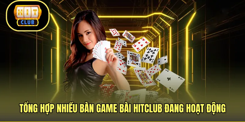 Tổng hợp nhiều bàn game bài HITCLUB đang hoạt động 
