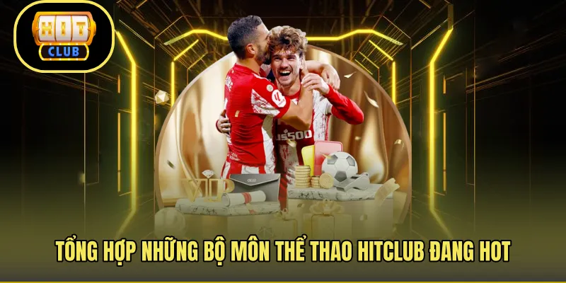 Tổng hợp những bộ môn thể thao Hitclub đang hot